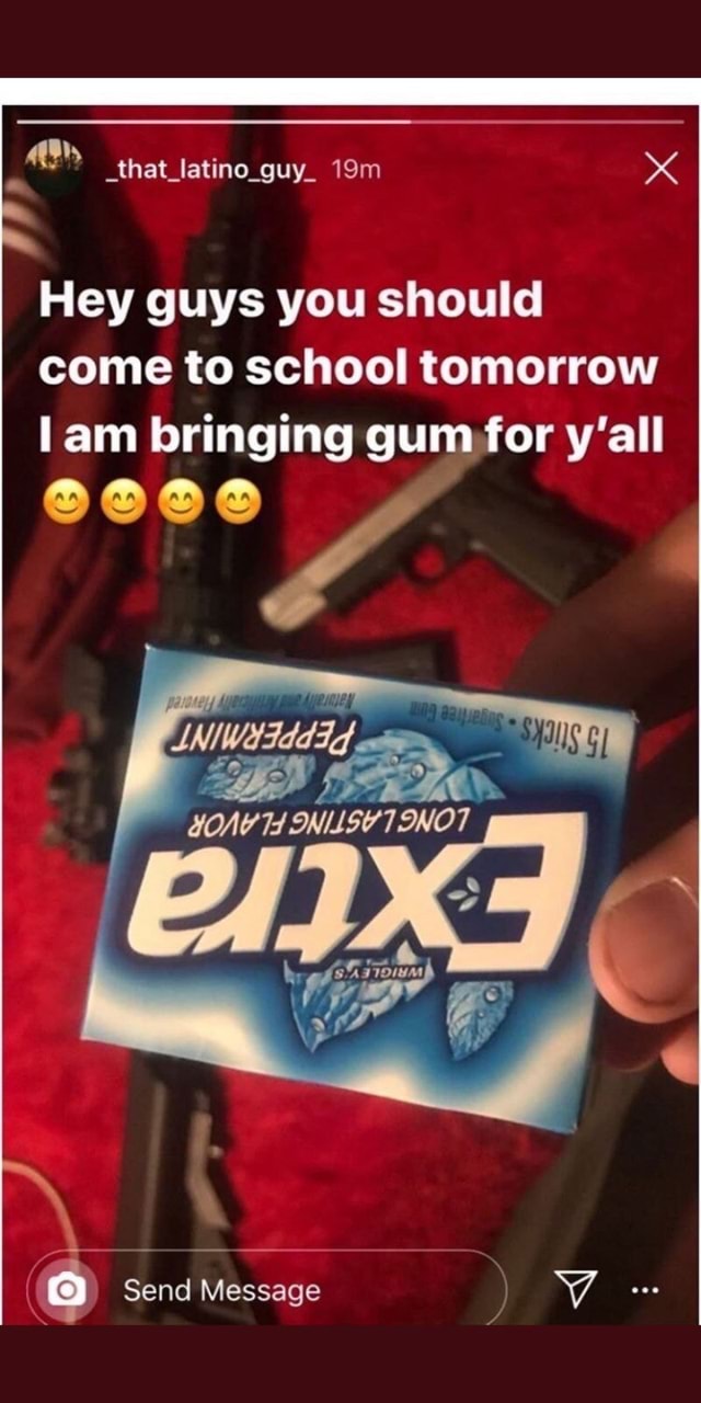 Hey Guys You Should Come To School Tomorrow I Am Bringing Gum For Y'all 