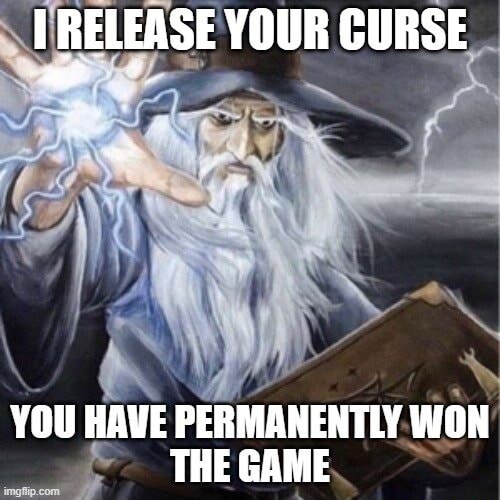 RELEASE YOUR CURSE YOU HAVE PERMANENTLY WON THE GAME - iFunny