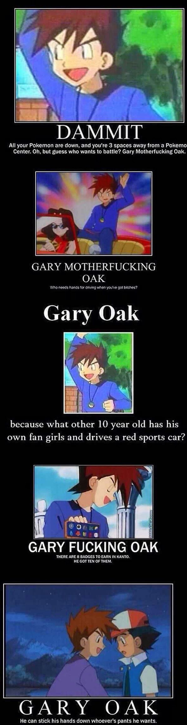 All Your Pokemon Are Down And You Re 3 Spaces Away From A Pokemo Center Oh But Guess Who Wants To Battle Gary Motherfucking Oak Gary Motherfucking Oak Vino Needs Hangs Tor Driving