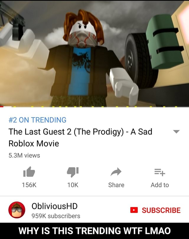 Is This Trending The Last Guest 2 The Prodigy Wtf A Sad Roblox Movie Lmao Why Why Is This Trending Wtf Lmao - hope a sad roblox movie