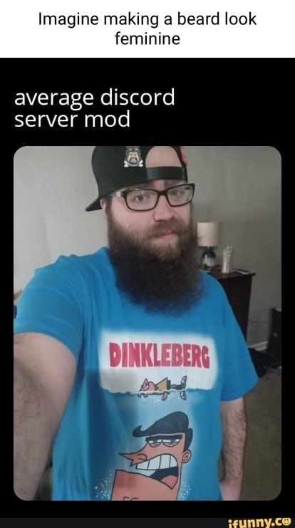 Imagine making a beard look feminine average discord server mod Gas ...