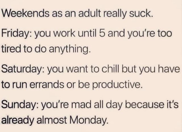 Weekend Rude Weekends as an adult really suck. Friday: you work until 5 and you're ...