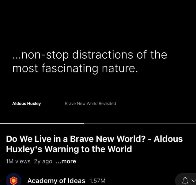 Monstop distractions of the most fascinating nature. Aldous Huxley