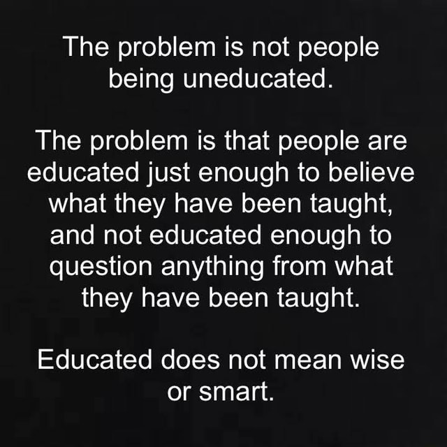 Critical thinking is key to everything. - The problem is not people ...