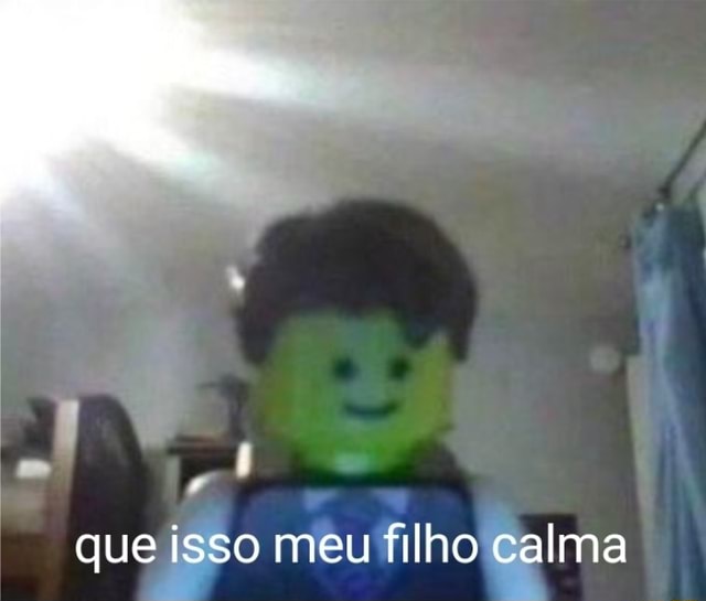 Que Isso Meu Filho Calma Ifunny