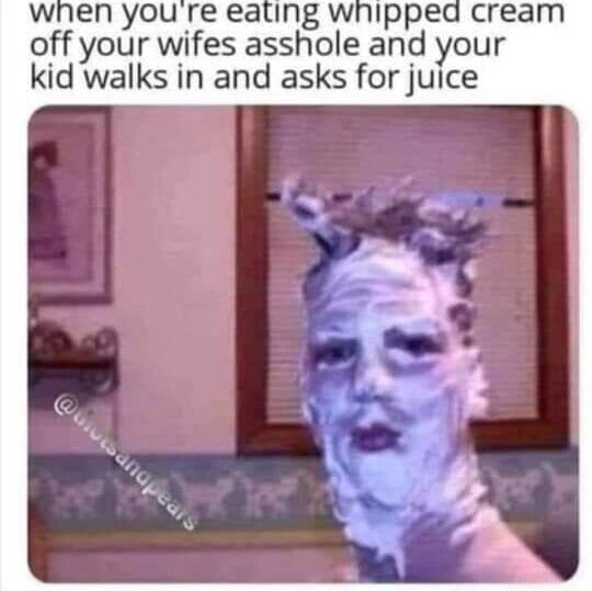 PP off your wifes asshole and your kid walks in and asks for juice Sex Pic Hd