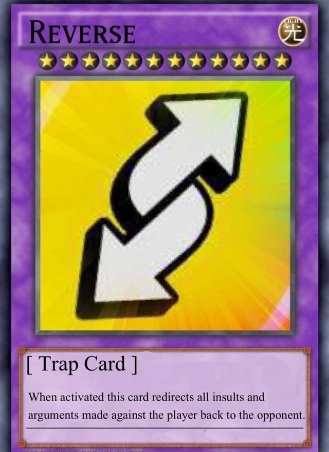 REVERSE [ Trap Card ] When activated this card redirects all insults ...