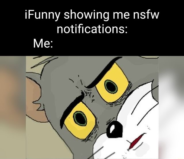IFunny showing me nsfw notifications: Me: - iFunny