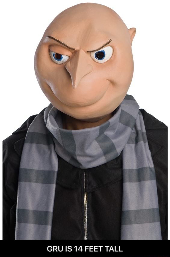 GRU IS 14 FEET TALL - iFunny