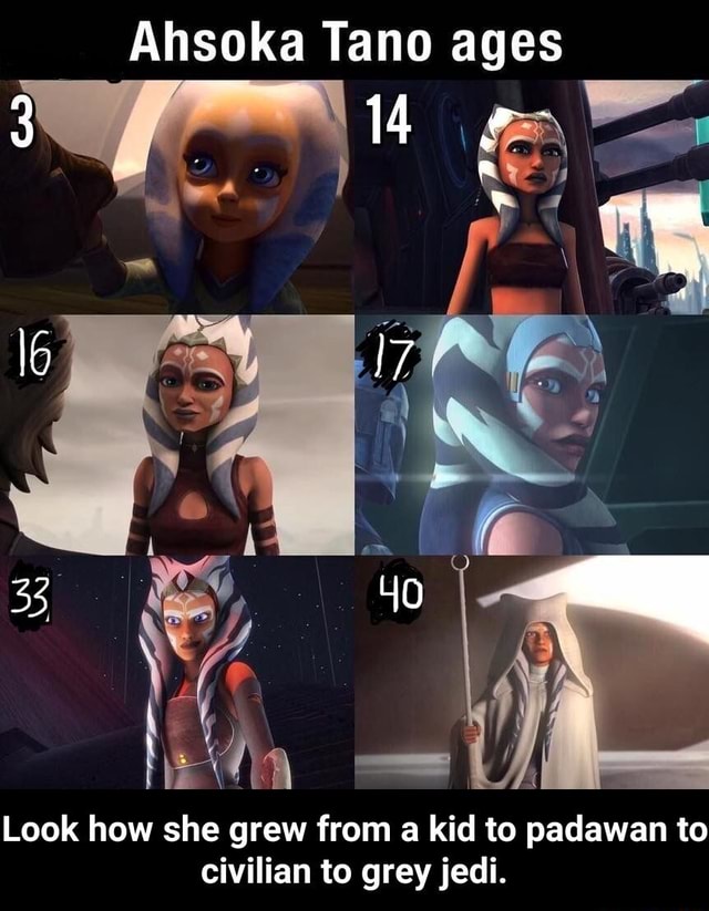 Ahsoka Tano ages 33 Look how she grew from a kid to padawan to civilian