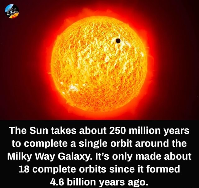 The Sun takes about 250 million years to complete a single orbit around ...