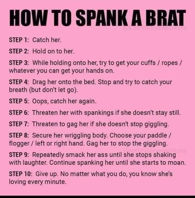 How To Spank A Brat Step 1 Catch Her Step 2 Hold On To Her Step 3 While Holding Onto Her 4131