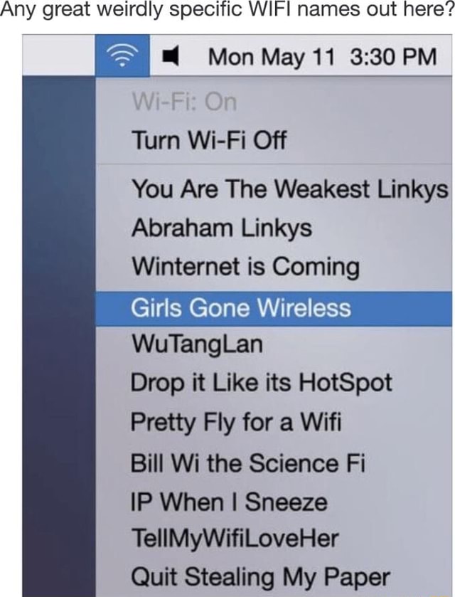 Wi Fi Rage Quite Any great weirdly specific WIFI names out here'? Mon May 11 PM Turn Wi ...