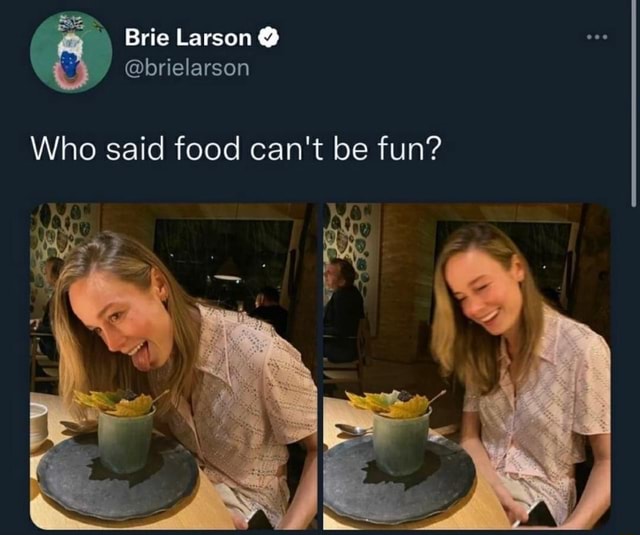 Brie Larson @brielarson Who said food can't be fun? - iFunny