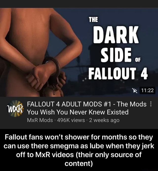 Dark Sum W Fallout 4 Adult Mods 1 The Mods E Fallout Fans Won T Shower For Months So They Can Use There Smegma As Lube When Theyjerk Off To Mxr