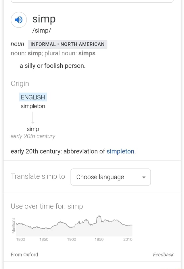 Noun INFORMAL NORTH AMERICAN noun simp; plural noun simps a silly or