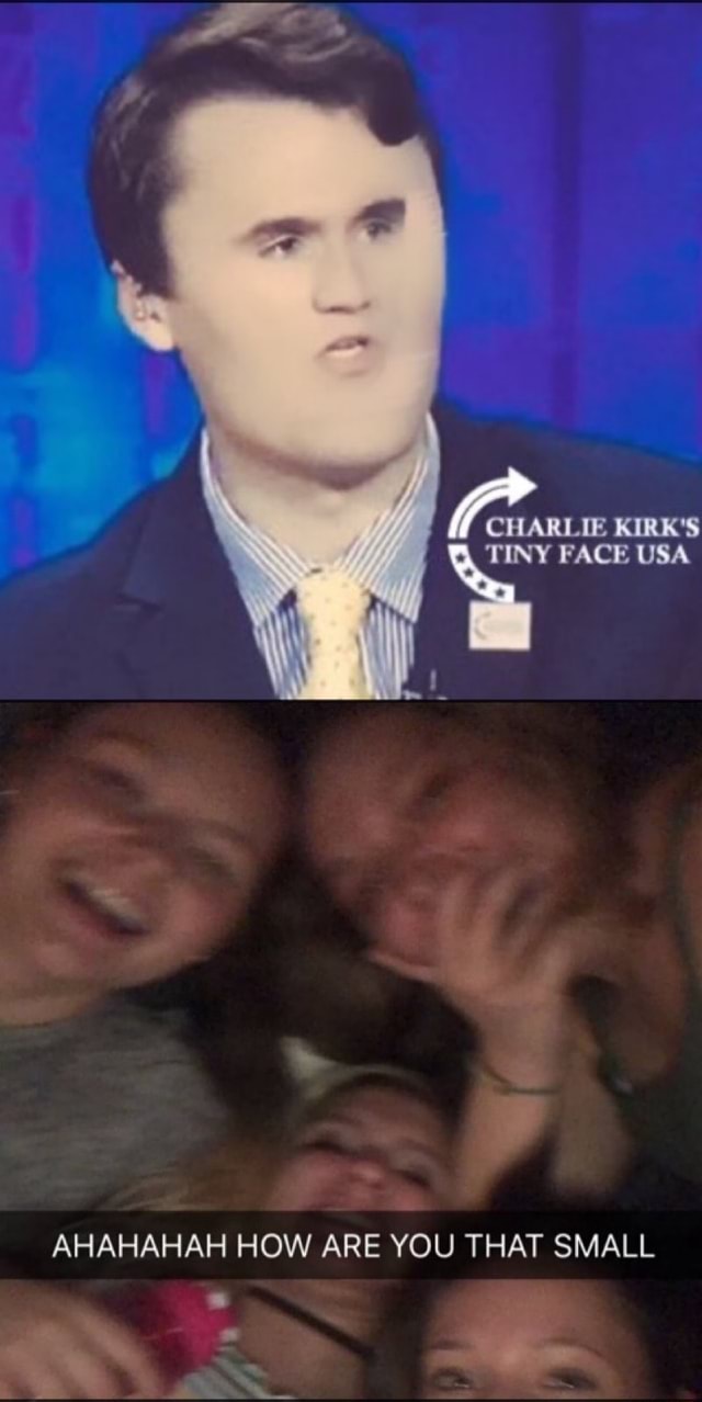 CHARLIE KIRK'S TINY FACE USA AHAHAHAH HOW ARE YOU THAT