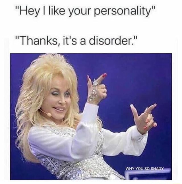 hey-i-like-your-personality-thanks-it-s-a-disorder