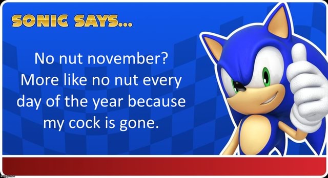 SONIC SAYS... No nut november? More like no nut every day of the year ...