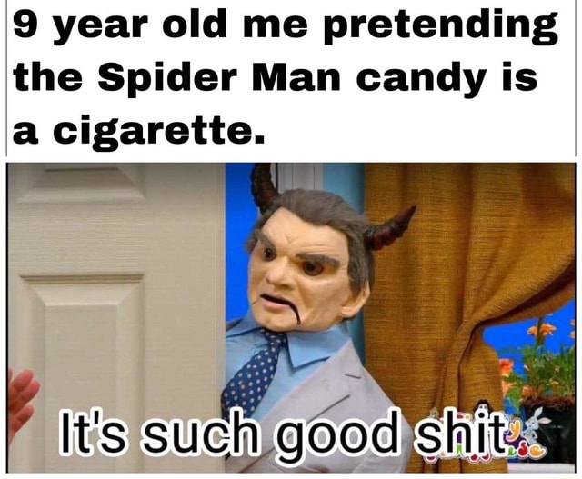 9 Year Old Me Pretending The Spider Man Candy Is A Cigarette