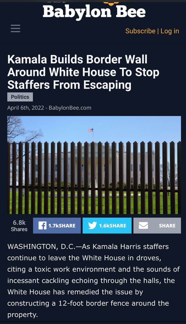 Babylon Bee = Subscribe I Log in Kamala Builds Border Wall Around White