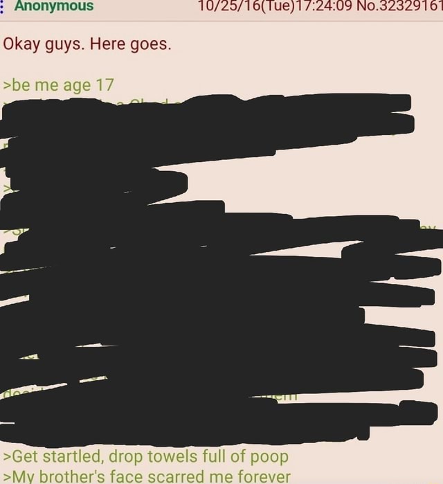  ANOnymous Okay guys. Here goes. >be me age 17 >Get startled, drop