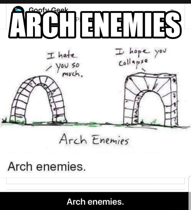 ARCHIENEMIES hope Arch enemies. Enemies Arch enemies. iFunny