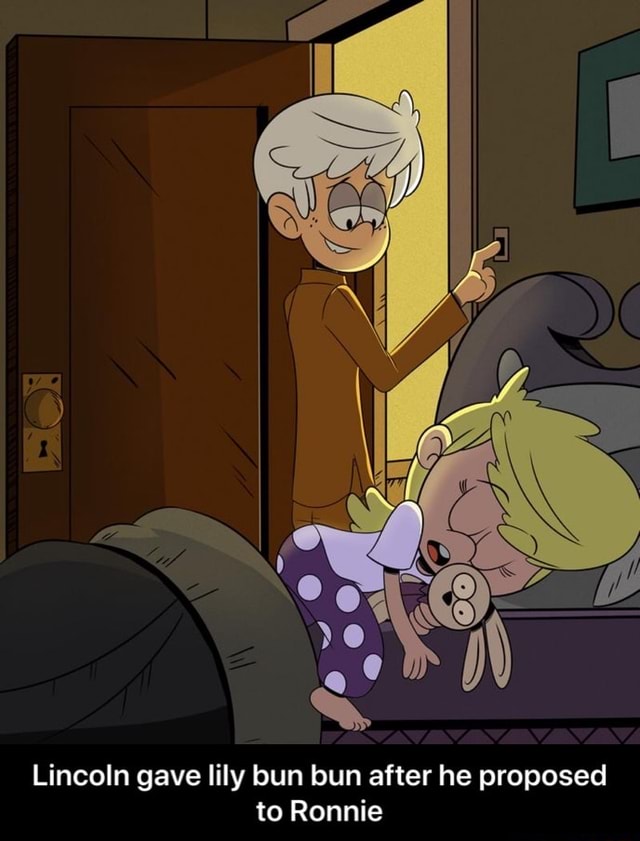 Lincoln gave lily bun bun after he proposed to Ronnie - Lincoln gave