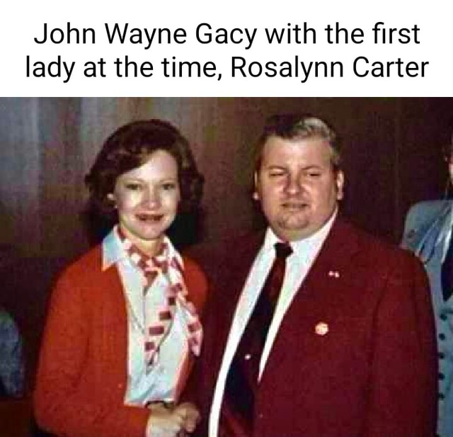John Wayne Gacy with the first lady at the time, Rosalynn Carter 4 aft ...