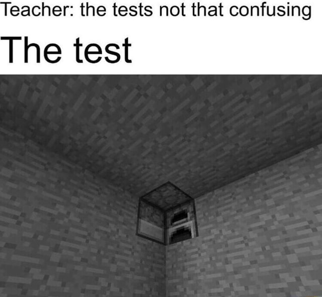 Eacher: the tests not that confusing The test - iFunny :)
