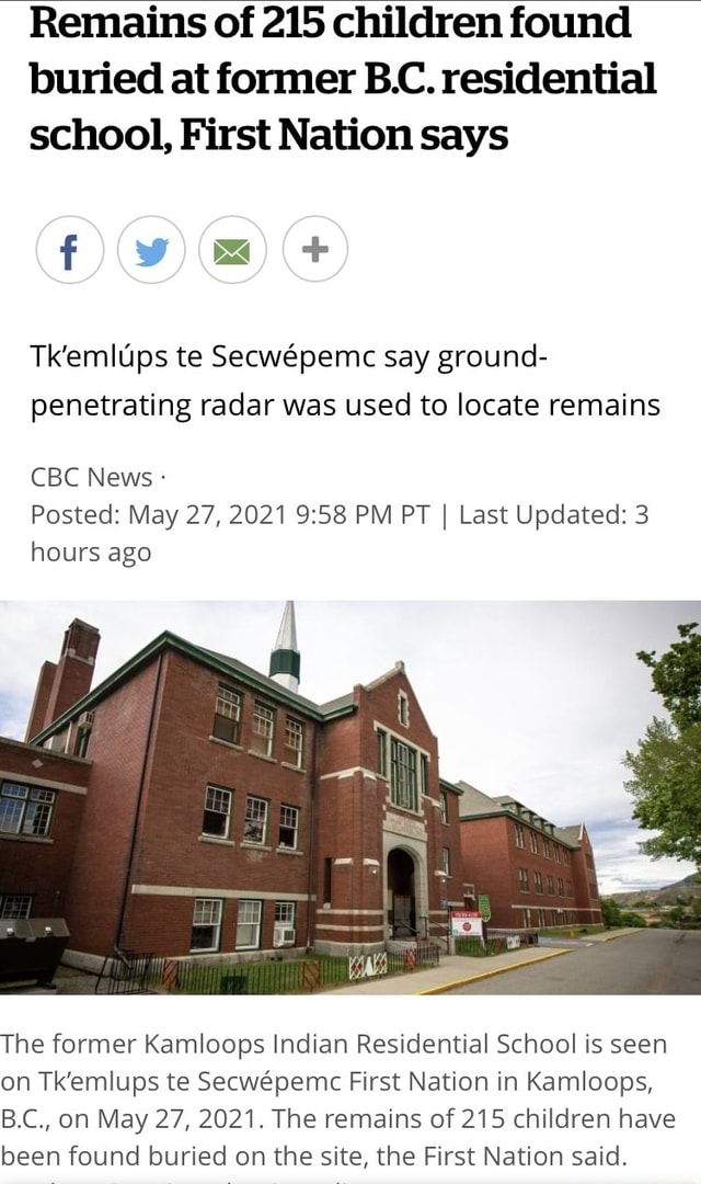 Remains Of 215 Children Found Buried At Former B C Residential School First Nation Says Ma Tk Emlups Te Secwepemc Say Ground Penetrating Radar Was Used To Locate Remains Cbc News Posted May 27