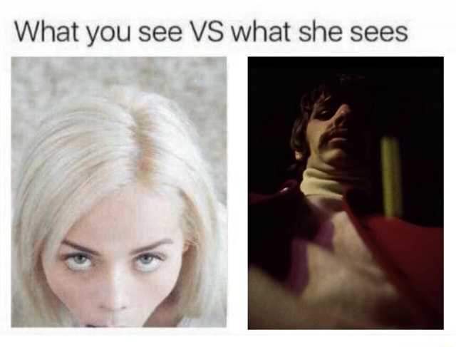 What You See Vs What She Sees Ifunny