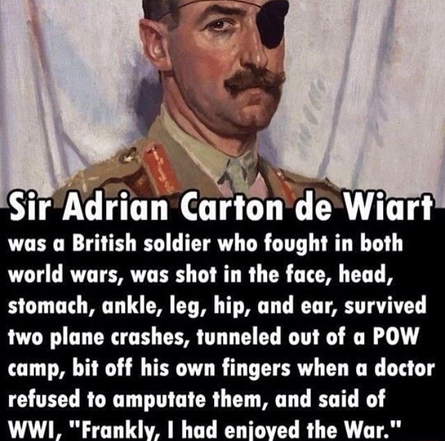 Sir Adrian Carton De Wiart Was A British Soldier Who Fought In Both   754baa8a06924fad851a42bb639867670c154340e206060bb83062f0296f0daf 1 