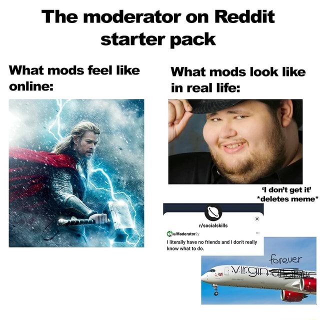 The moderator on Reddit starter pack What mods feel like online: What ...