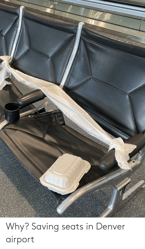 Why? Saving seats in Denver airport Why? Saving seats in Denver