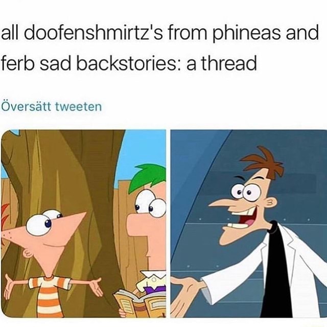 All doofenshmirtz's from phineas and ferb sad backstories: a thread ...