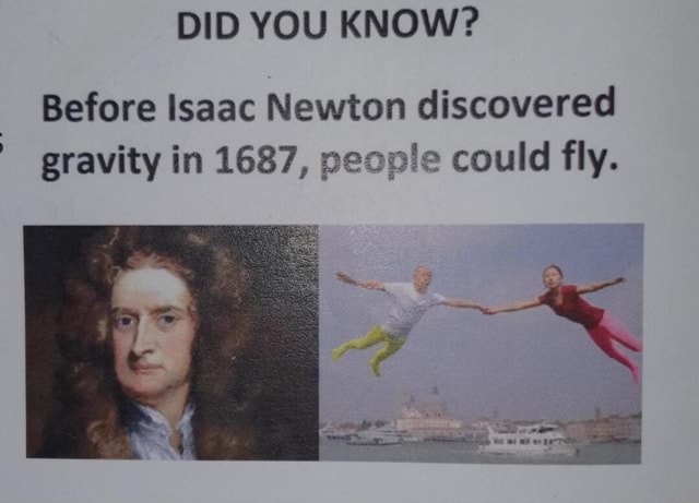 Did You Know Before Isaac Newton Discovered Gravity In 1687 People Could Fly Ifunny 2258
