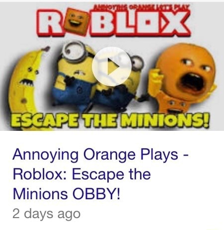 Annoying Orange Plays Roblox Escape The Minions Obby 2 Days Ago - orange plays roblox