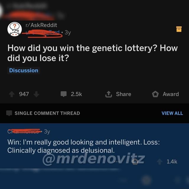 How Did You Win The Genetic Lottery How Did You Lose It Discussion 947 25k Share Award Single 