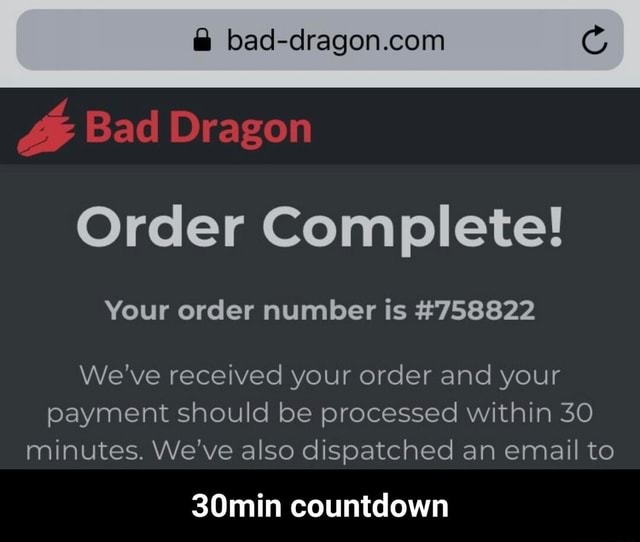 Bad-dragon.com G Order Complete! Your order number is #758822 We've