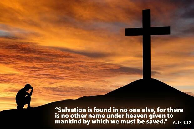 Salvation Is Found In No One Else For Thnre Is No Other Name Under Heaven Glven To Mankind By Which We Must Be Saved Aug 4 12