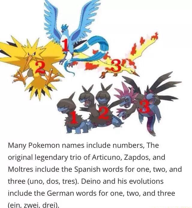 Many Pokemon Names Include Numbers The Original Legendary Trio Of Articuno Zapdos And Moltres Include The Spanish Words For One Two And Three Uno Dos Tres Deino And His Evolutions Include The