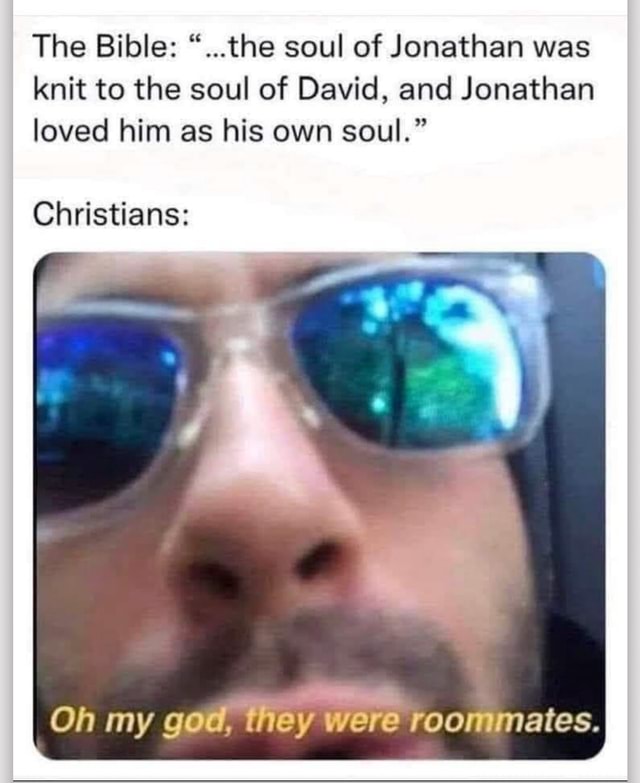 The Bible "...the soul of Jonathan was knit to the soul of David, and