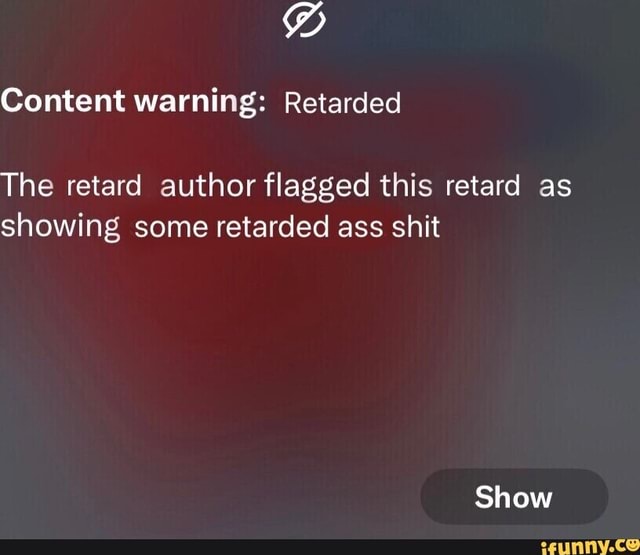DD Content warning: Retarded The retard author flagged this retard as