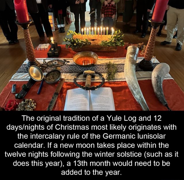 The original tradition of a Yule Log and 12 of Christmas most likely