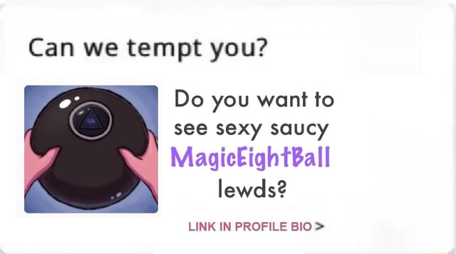 Can We Tempt You Do You Want To See Sexy Saucy Magiceightball Lewds Link In Profile Bio Ifunny 4857