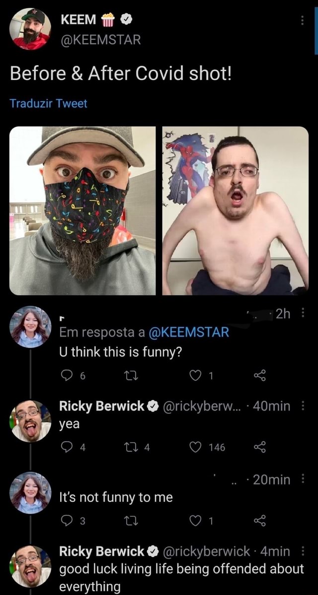 Keem Keemstar Before After Covid Shot Traduzir Tweet Em Resposta A Keemstar Think This Is Funny 6 Ricky Berwick Rickyberw 40min Yea 4 Tl 4 146 20min It S Not Funny