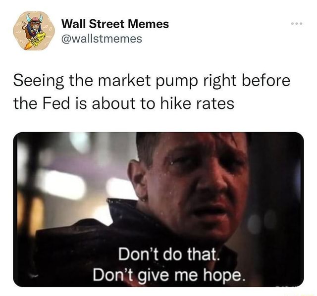 Wall Street Memes wallstmemes Seeing the market pump right before the Fed is about to hike