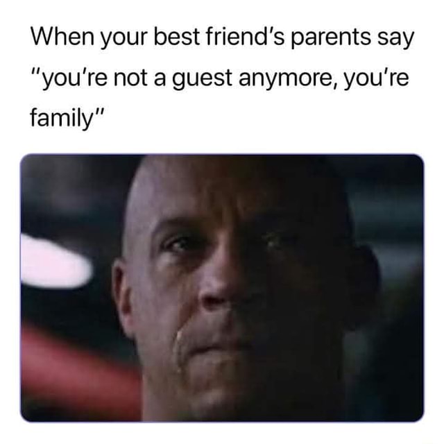 when-your-best-friend-s-parents-say-you-re-not-a-guest-anymore-you-re