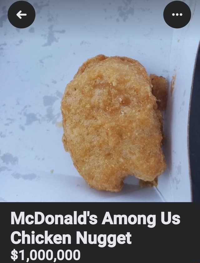 McDonald's Among Us Chicken Nugget $1,000,000 - iFunny